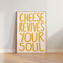 Cheese Revives Your Soul Funny Kitchen Print, thumbnail 1 of 9