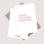 Happy Fucking Birthday Card. Rude Birthday Card, thumbnail 2 of 3