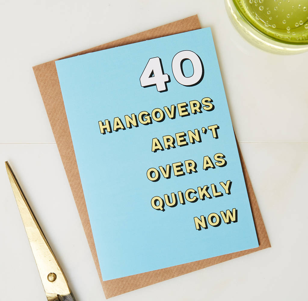 Image of 40th Birthday Card Hangovers Last Longer