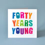 Forty Years Young Birthday Card, thumbnail 1 of 2