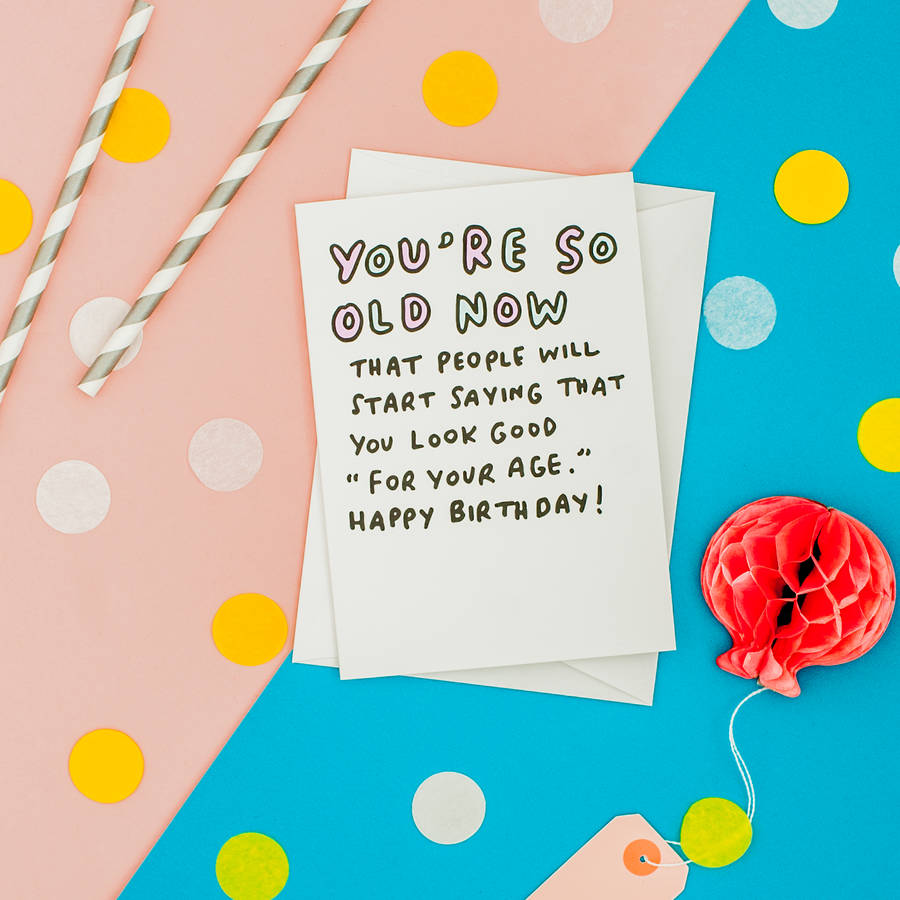 You Look Good For Your Age Birthday Card By Veronica Dearly ...