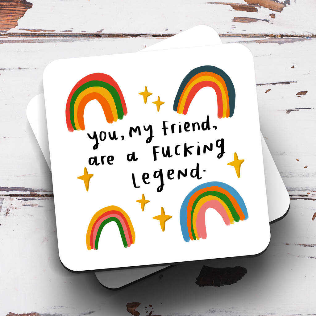 'You My Friend Are A Fucking Legend' Coaster