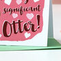 Significant Otter Pun Valentine's Card, thumbnail 8 of 8