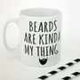 'Beards Are Kinda My Thing' Beard Mug, thumbnail 5 of 5