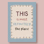 This Is Most Definitely The Place Print, Two Colour Options, thumbnail 6 of 12