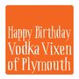 Personalised 'Happy Birthday Vodka Vixen Of' Card, thumbnail 3 of 3