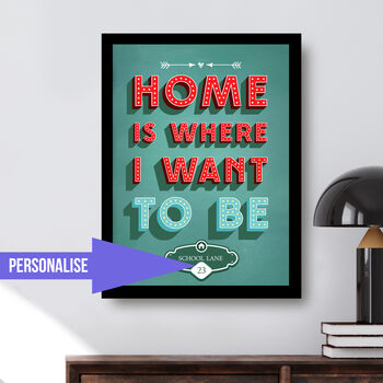 Home Is Where I Want To Be Personalised Wall Art Print, 2 of 5