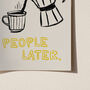 Coffee First, People Later Coffee Lovers Print, thumbnail 12 of 12