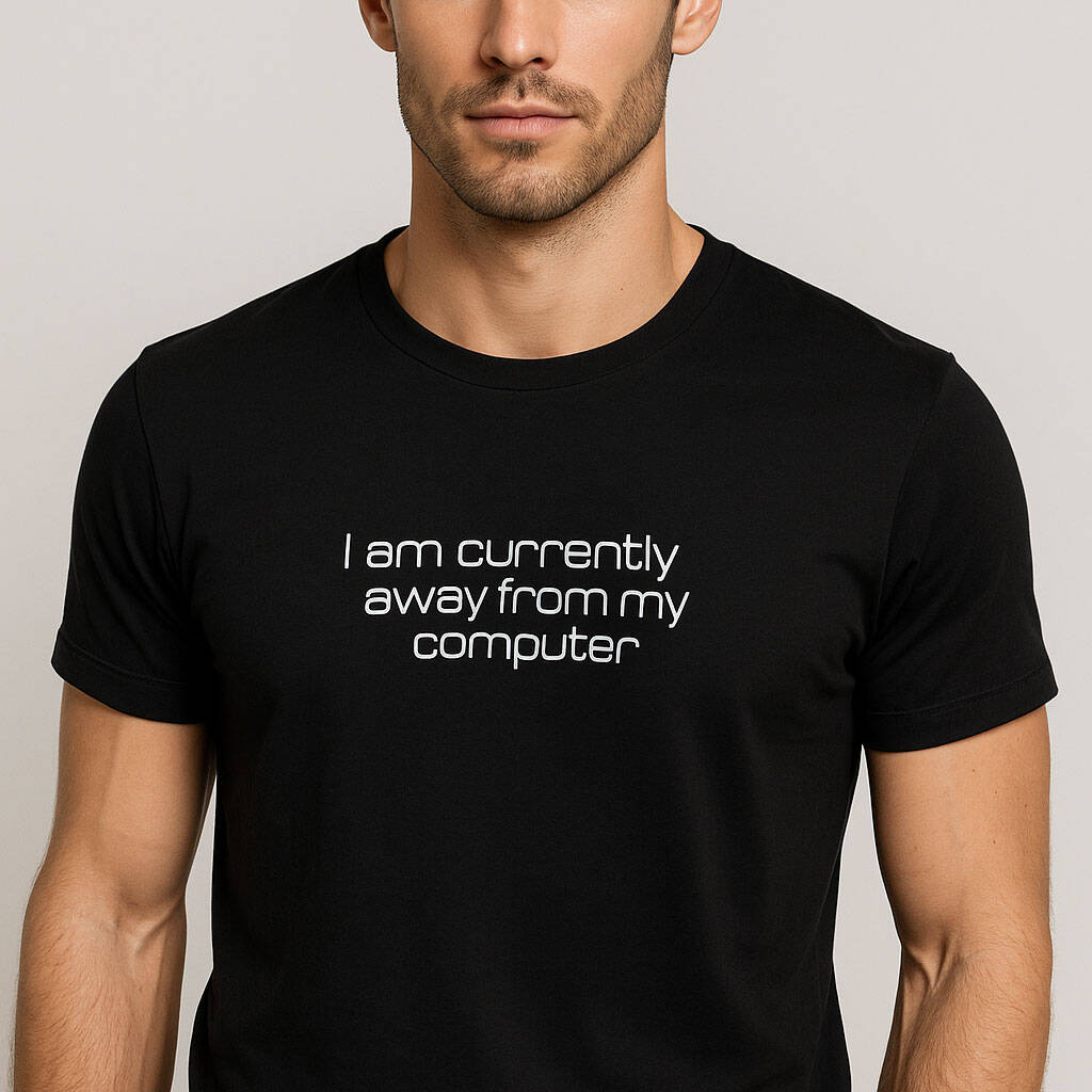 Funny It Gift Currently Away From My Computer T Shirt, 1 of 1