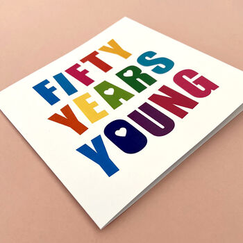 Fifty Years Young Birthday Card, 2 of 2