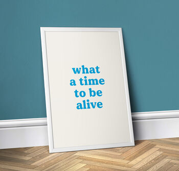 What A Time To Be Alive, Colourful Quote, 3 of 7
