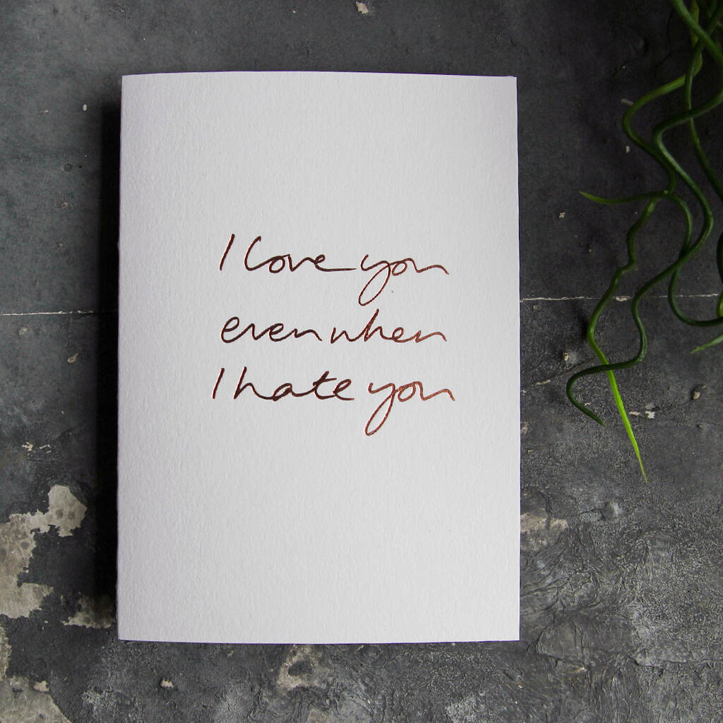 I Love You Even When I Hate You Luxury Card, 1 of 3