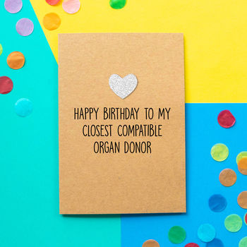 'closest Compatible Organ Donor' Funny Birthday Card By Bettie Confetti 