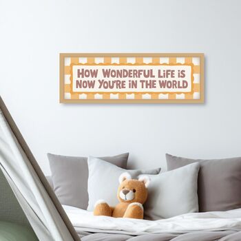 How Wonderful Life Is When You're In The World Framed Print, 10 of 12