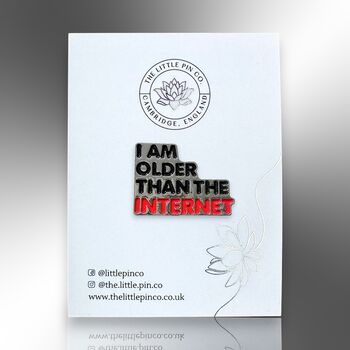 I Am Older Than The Internet Enamel Lapel Pin Badge, 40th, 50th, 60th Birthday Present, Gifts For Middle Age, 4 of 8