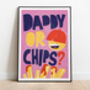 'Daddy Or Chips?' Print, thumbnail 1 of 4