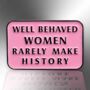 Well Behaved Women Rarely Make History Pink Enamel Pin, Feminist Jewellery, thumbnail 3 of 8