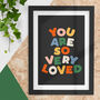 You Are So Very Loved Typography Print, thumbnail 1 of 2