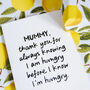 Personalised Funny “Knowing I’m Hungry” Card For Mummy Or Daddy, thumbnail 4 of 7