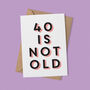 '40 Is Not Old' 40th Birthday Card, thumbnail 1 of 7