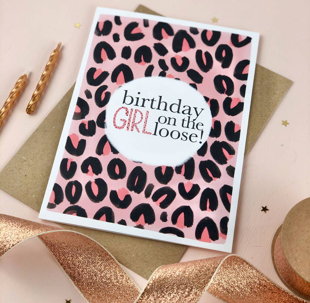 Birthday Girl On The Loose Leopard Print Birthday Card By Eldon & Fell