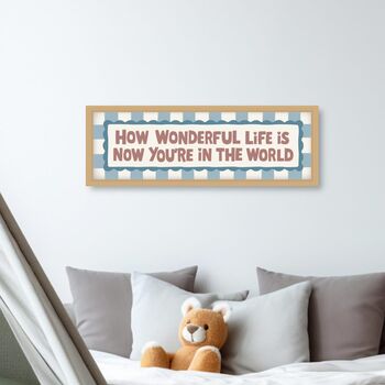 How Wonderful Life Is When You're In The World Framed Print, 7 of 12