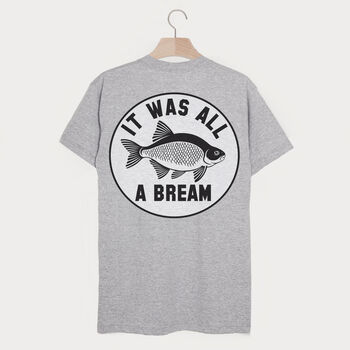 It Was All A Bream Men's Fishing Slogan T Shirt, 2 of 2