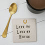 Love Me Love My Horse Ceramic Coaster, thumbnail 1 of 3