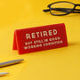 It's A Sign 'Retired But Still…' Desk Sign, thumbnail 1 of 2