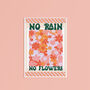 No Rain No Flowers Print, thumbnail 1 of 2
