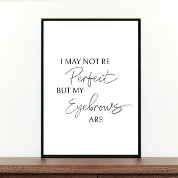'I May Not Be Perfect But My Eyebrows Are' Beauty Print, 2 of 3