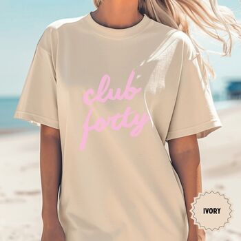 Personalised 40th Birthday For Her Club Forty T Shirt, 6 of 12
