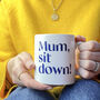 Funny Personalised Mum, Sit Down! Mug, thumbnail 2 of 3