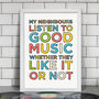 My Neighbours Listen To Good Music Print, thumbnail 1 of 2