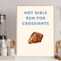 A4 Typography Print Hot Girls Run For Croissants, thumbnail 1 of 5
