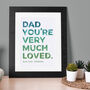 'You're Very Much Loved' Dad Print, thumbnail 1 of 3