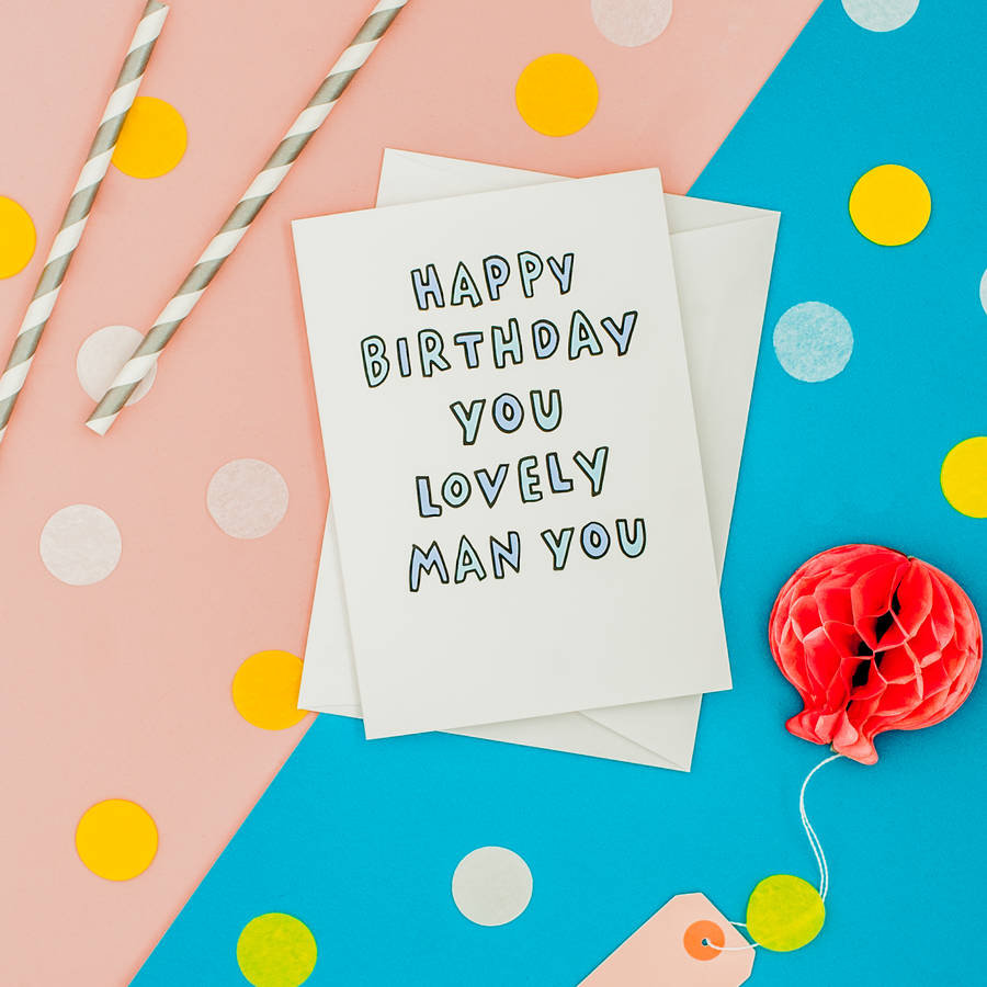 'Happy Birthday You Lovely Man You' Card By Veronica Dearly ...