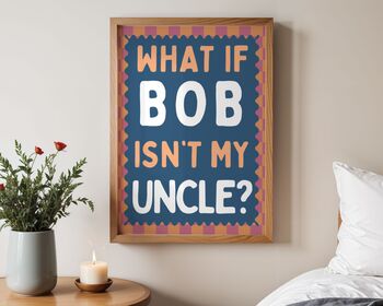 What If Bob Isn't My Uncle Art Print, 3 of 6