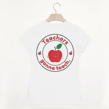Teachers Gonna Teach Women's Slogan T Shirt, 2 of 4