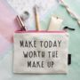 'Make Today Worth The Make Up' Make Up Pouch, thumbnail 2 of 3