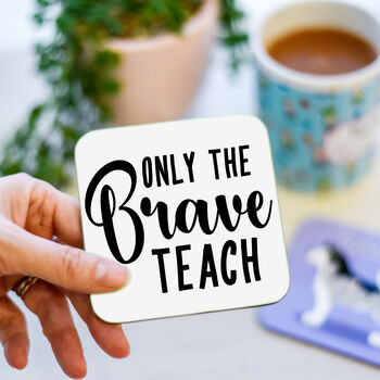 Only The Brave Teach Coaster Teacher's Gift, 8 of 11