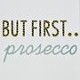 'But First Prosecco' Print, thumbnail 5 of 6