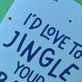 I'd Love To Jingle Your Bell Cheeky Christmas Card, thumbnail 5 of 6