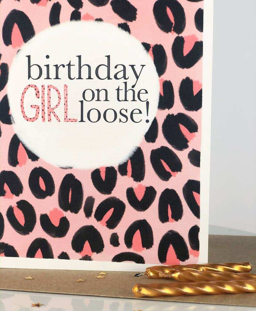 Birthday Girl On The Loose Leopard Print Birthday Card By Eldon & Fell