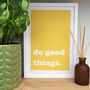 'Do Good Things' Bold Typography Print, thumbnail 6 of 7