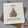 I Love You A Yacht Father's Day Card, thumbnail 1 of 2