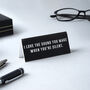 Black Acrylic Desk Sign | ‘I Love The Sound You Make When You’re Silent' | Office | Desk Sign, thumbnail 1 of 2