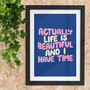 'Actually Life Is Beautiful And I Have Time' Print, thumbnail 1 of 2