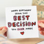 'From The Best Decision You Ever Made' Birthday Card, thumbnail 1 of 2