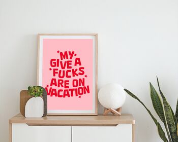 My Give A Fucks Are On Vacation Print, 3 of 5